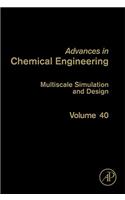 Multiscale Simulation and Design: Volume 40(Volume 40 Advances in Chemical Engineering)