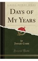 Days of My Years (Classic Reprint)