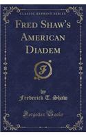 Fred Shaw's American Diadem (Classic Reprint)
