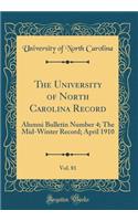The University of North Carolina Record, Vol. 81: Alumni Bulletin Number 4; The Mid-Winter Record; April 1910 (Classic Reprint)