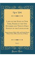 Laws of the State of New York, Passed at the One Hundred and Twenty-First Session of the Legislature, Vol. 2: Begun January Fifth, 1898, and Ended March Thirty-First, 1898, in the City of Albany (Classic Reprint)