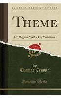 Theme: Dr. Maginn, with a Few Variations (Classic Reprint): Dr. Maginn, with a Few Variations (Classic Reprint)