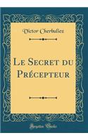 Le Secret Du PrÃ©cepteur (Classic Reprint)