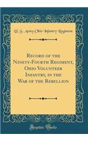 Record of the Ninety-Fourth Regiment, Ohio Volunteer Infantry, in the War of the Rebellion (Classic Reprint)