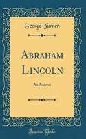 Abraham Lincoln: An Address (Classic Reprint)