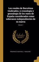 Los condes de Barcelona vindicados, y cronología y genealogía de los reyes de España considerados como soberanos independientes de su marca; Volume 1