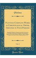 Plotinos Complete Works in Chronological Order, Grouped in Four Periods, Vol. 2: Biography by Porphyry, Eunapius and Suidas Commentary by Porphyry, Illustrations by Jamblichus and Ammonius, Studies in Sources, Development, Influence, Index of Subje