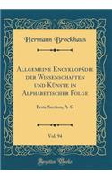 Allgemeine Encyklopädie Der Wissenschaften Und Künste in Alphabetischer Folge, Vol. 94: Erste Section, A-G (Classic Reprint)