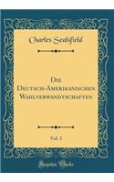 Die Deutsch-Amerikanischen Wahlverwandtschaften, Vol. 2 (Classic Reprint)