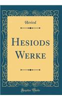 Hesiods Werke (Classic Reprint)