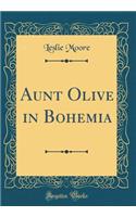 Aunt Olive in Bohemia (Classic Reprint)
