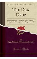 The Dew Drop: Summer Quarter; First Term, June 5 to July 13, 1923; Second Term, July 17 to August 24, 1923 (Classic Reprint)
