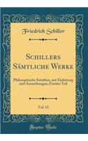 Schillers Sämtliche Werke, Vol. 12: Philosophische Schriften, mit Einleitung und Anmerkungen; Zweiter Teil (Classic Reprint)