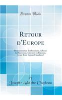 Retour d'Europe: Demonstration Enthousiaste, Adresse de Bienvenue, Discours En RÃ©ponse, Avant Tout Soyons Canadiens! (Classic Reprint)