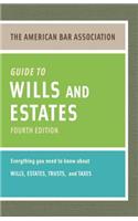 The American Bar Association Guide to Wills and Estates: Everything You Need to Know about Wills, Estates, Trusts, & Taxes: Everything You Need to Know about Wills, Estates, Trusts, & Taxes