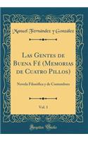 Las Gentes de Buena Fé (Memorias de Cuatro Pillos), Vol. 1: Novela Filosófica y de Costumbres (Classic Reprint)