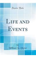 Life and Events (Classic Reprint)