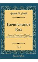 Improvement Era, Vol. 8: Organ of Young Men's Mutual Improvement Associations; July, 1905 (Classic Reprint)