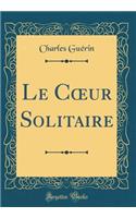 Le Coeur Solitaire (Classic Reprint)