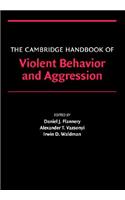 The Cambridge Handbook of Violent Behavior and Aggression
