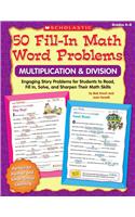 50 Fill-In Math Word Problems: Multiplication & Division: Engaging Story Problems for Students to Read, Fill-In, Solve, and Sharpen Their Math Skills: Multiplication &amp; Division