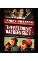 President Has Been Shot!: The Assassination of John F. Kennedy: The Assassination of John F. Kennedy