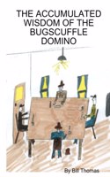 The Accumulated Wisdom of the Bugscuffle Domino