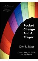 Pocket Change And A Prayer: That's ALL you need To get started