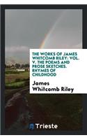 The Poems and Prose Sketches of James Whitcomb Riley