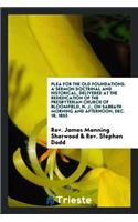 Plea for the Old Foundations: A Sermon Doctrinal and Historical, Delivered at the Rededication of the Presbyterian Church of Bloomfield, N.J. on Sabbath Morning and Afternoon, Dec. 18, 1853 ... with an Appendix of Historical Memoranda