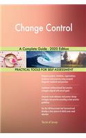 Change Control A Complete Guide - 2020 Edition