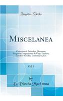 Miscelanea, Vol. 3: Coleccion de Articulos, Discursos, Biografias, Impresiones de Viaje, Ensayos, Estudios Sociales, Economicos, Etc (Classic Reprint)