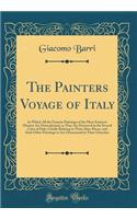 The Painters Voyage of Italy: In Which All the Famous Paintings of the Most Eminent Masters Are Particularised, as They Are Preserved in the Several Cities of Italy; Chiefly Relating to Their Altar-Pieces, and Such Other Paintings as Are Ornamental