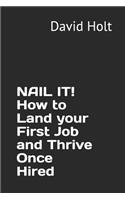 Nail It! How to Land Your First Job and Thrive Once Hired