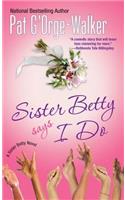 Sister Betty Says I Do