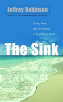 The Sink: Crime, Terror, and Dirty Money in the Offshore World