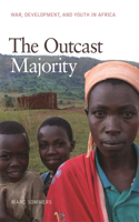 Outcast Majority: War, Development, and Youth in Africa