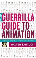 The Guerrilla Guide to Animation: Making Animated Films Outside the Mainstream(English)