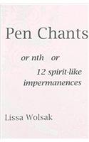 Pen Chants: Or Nth or 12 Spirit-Like Impermanences