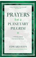 Prayers for a Plantetary Pilgrim: A Personal Manual for Prayer and Ritual