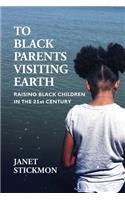 To Black Parents Visiting Earth