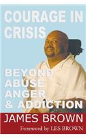 Courage in Crises: Beyond Abuse, Anger and Addiction
