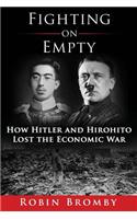 Fighting on Empty: How Hitler and Hirohito Lost the Economic War