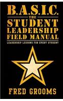 B.A.S.I.C. The Student Leadership Field Manual
