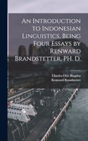 An Introduction to Indonesian Linguistics, Being Four Essays by Renward Brandstetter, PH. D.