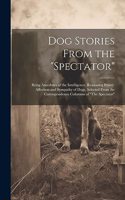 Dog Stories From the "Spectator"