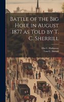 Battle of the Big Hole in August 1877 as Told by T. C. Sherrill