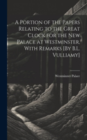 Portion of the Papers Relating to the Great Clock for the New Palace at Westminster, With Remarks [By B.L. Vulliamy]