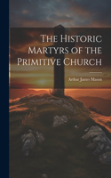 Historic Martyrs of the Primitive Church