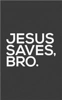 Jesus Saves Bro